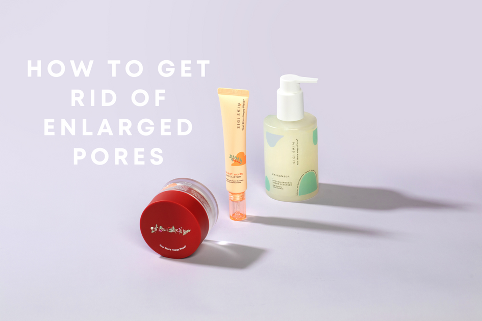 How To Get Rid Of Enlarged Pores S I G I S K I N